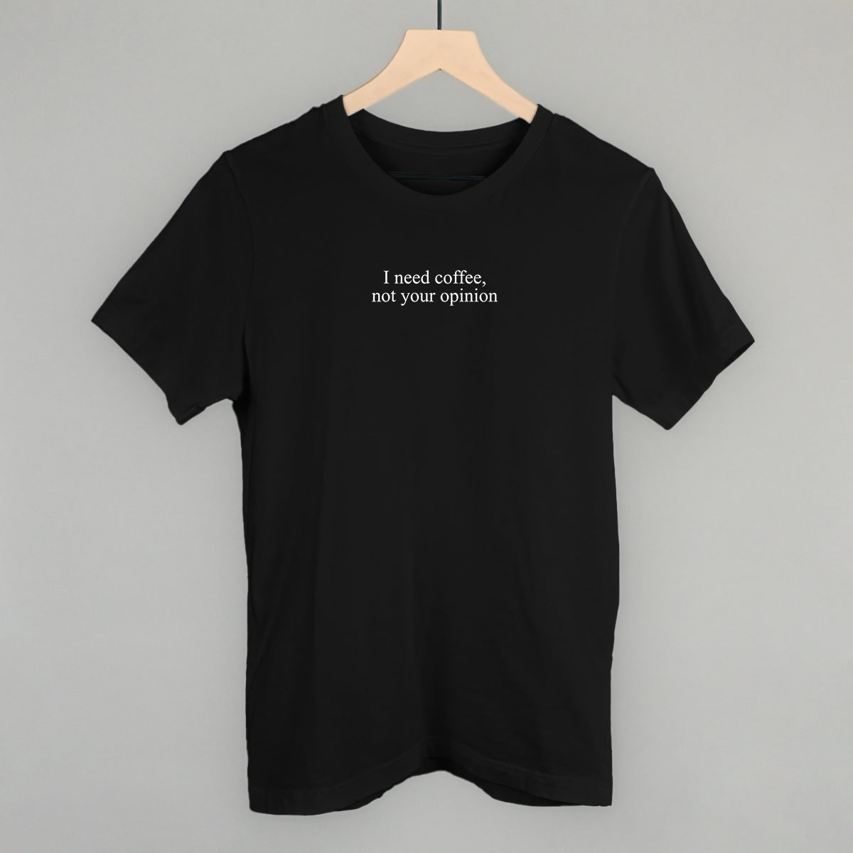 I Need Coffee Not Your Opinion