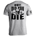But Did you Die